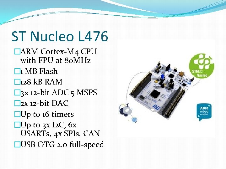 ST Nucleo L 476 �ARM Cortex-M 4 CPU with FPU at 80 MHz � ST Nucleo L 476 �ARM Cortex-M 4 CPU with FPU at 80 MHz �