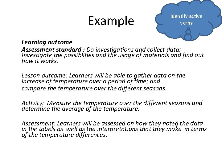Example Identify active verbs Learning outcome Assessment standard : Do investigations and collect data:
