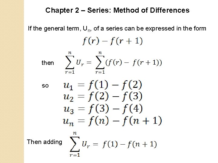 Chapter 2 – Series: Method of Differences If the general term, Un, of a