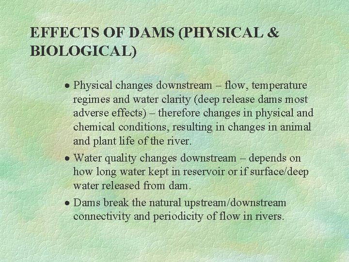 EFFECTS OF DAMS (PHYSICAL & BIOLOGICAL) · Physical changes downstream – flow, temperature regimes
