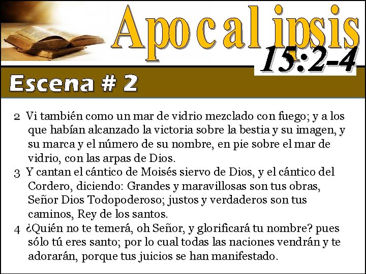 Escena # 2 15: 2 -4 2 Vi también como un mar de vidrio Escena # 2 15: 2 -4 2 Vi también como un mar de vidrio