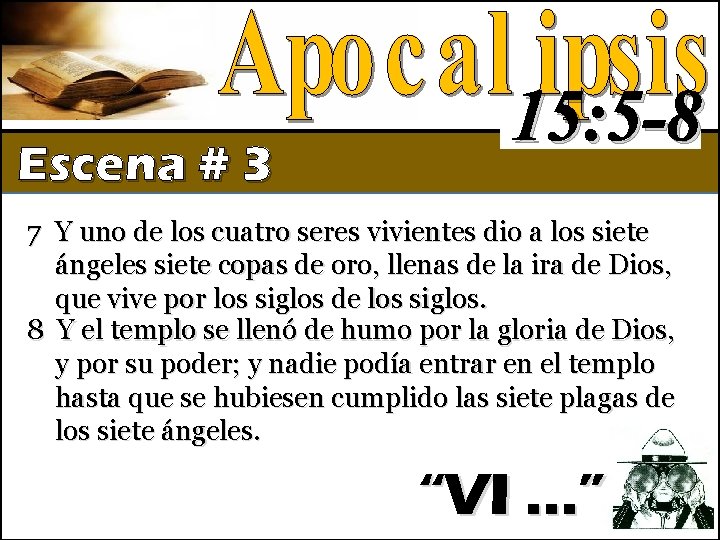 Escena # 3 15: 5 -8 7 Y uno de los cuatro seres vivientes Escena # 3 15: 5 -8 7 Y uno de los cuatro seres vivientes