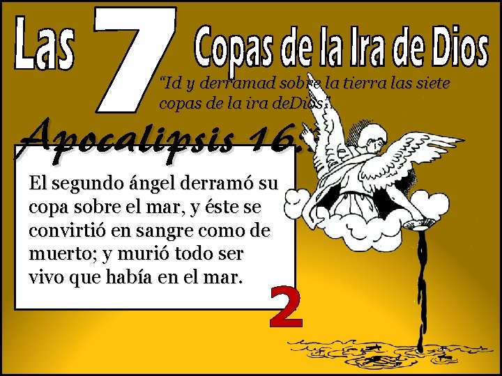 “Id y derramad sobre la tierra las siete copas de la ira de. Dios”. “Id y derramad sobre la tierra las siete copas de la ira de. Dios”.