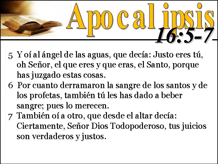 16: 5 -7 5 Y oí al ángel de las aguas, que decía: Justo 16: 5 -7 5 Y oí al ángel de las aguas, que decía: Justo
