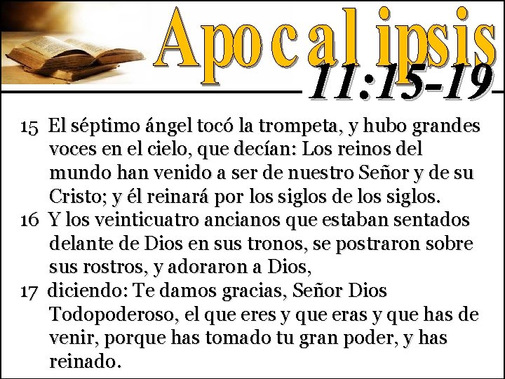11: 15 -19 15 El séptimo ángel tocó la trompeta, y hubo grandes voces 11: 15 -19 15 El séptimo ángel tocó la trompeta, y hubo grandes voces