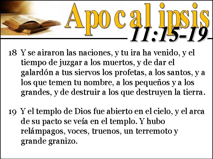 11: 15 -19 18 Y se airaron las naciones, y tu ira ha venido, 11: 15 -19 18 Y se airaron las naciones, y tu ira ha venido,
