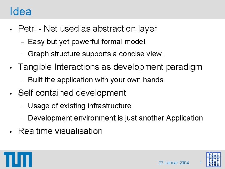 Idea • • Petri - Net used as abstraction layer – Easy but yet