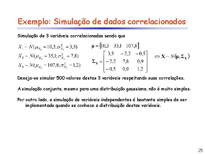 Exemplo: Simulação de dados correlacionados Simulação de 3 variáveis correlacionadas sendo que Deseja-se simular