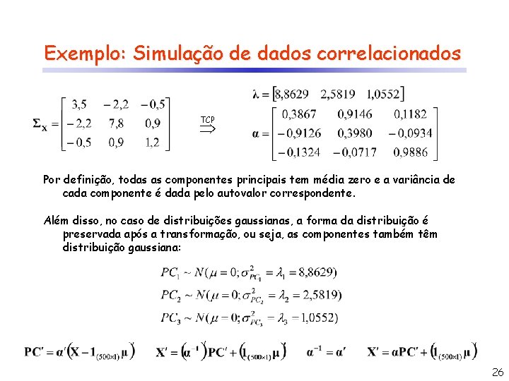 Exemplo: Simulação de dados correlacionados TCP Por definição, todas as componentes principais tem média