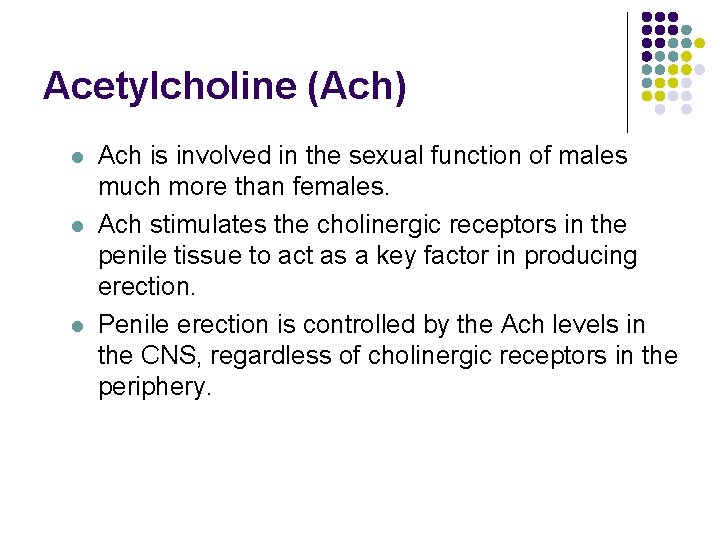 Acetylcholine (Ach) l l l Ach is involved in the sexual function of males Acetylcholine (Ach) l l l Ach is involved in the sexual function of males