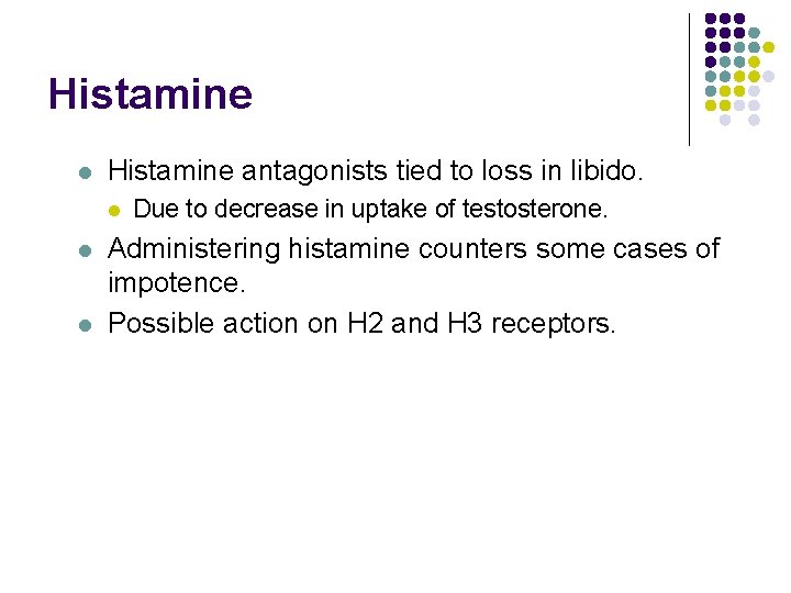 Histamine l Histamine antagonists tied to loss in libido. l l l Due to Histamine l Histamine antagonists tied to loss in libido. l l l Due to