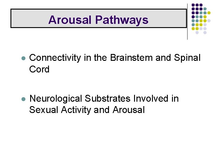 Arousal Pathways l Connectivity in the Brainstem and Spinal Cord l Neurological Substrates Involved Arousal Pathways l Connectivity in the Brainstem and Spinal Cord l Neurological Substrates Involved