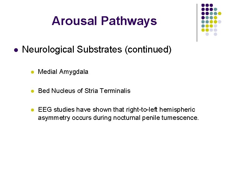 Arousal Pathways l Neurological Substrates (continued) l Medial Amygdala l Bed Nucleus of Stria Arousal Pathways l Neurological Substrates (continued) l Medial Amygdala l Bed Nucleus of Stria