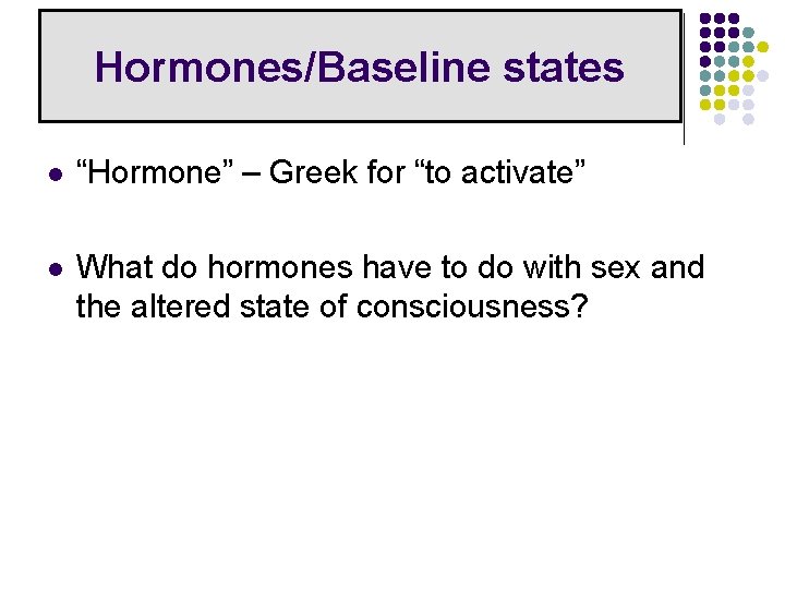 Hormones/Baseline states l “Hormone” – Greek for “to activate” l What do hormones have Hormones/Baseline states l “Hormone” – Greek for “to activate” l What do hormones have