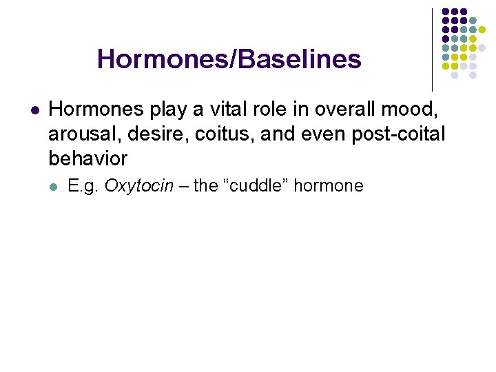 Hormones/Baselines l Hormones play a vital role in overall mood, arousal, desire, coitus, and Hormones/Baselines l Hormones play a vital role in overall mood, arousal, desire, coitus, and