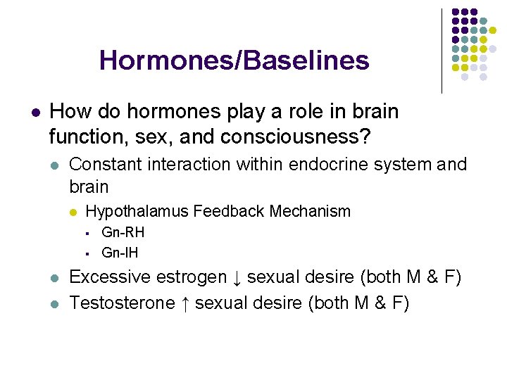 Hormones/Baselines l How do hormones play a role in brain function, sex, and consciousness? Hormones/Baselines l How do hormones play a role in brain function, sex, and consciousness?
