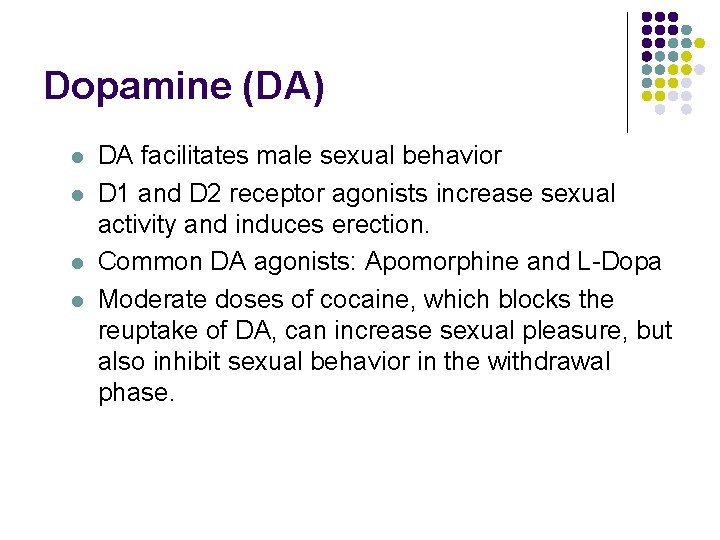 Dopamine (DA) l l DA facilitates male sexual behavior D 1 and D 2 Dopamine (DA) l l DA facilitates male sexual behavior D 1 and D 2