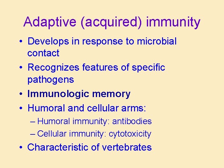Adaptive (acquired) immunity • Develops in response to microbial contact • Recognizes features of Adaptive (acquired) immunity • Develops in response to microbial contact • Recognizes features of