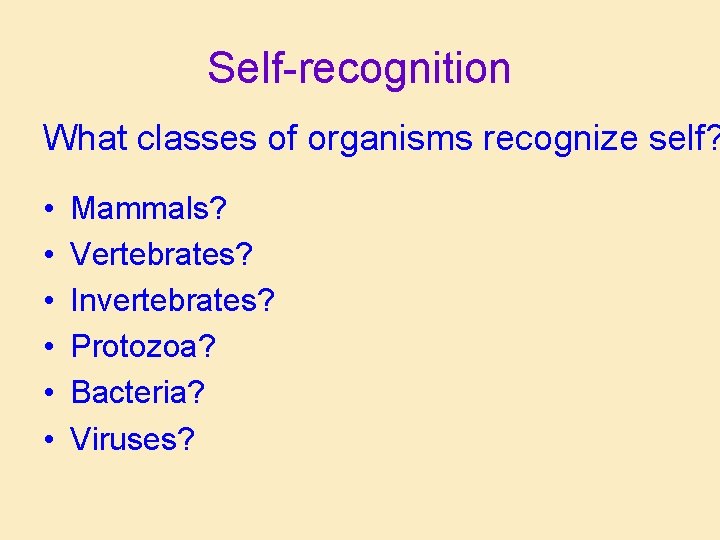 Self-recognition What classes of organisms recognize self? • • • Mammals? Vertebrates? Invertebrates? Protozoa? Self-recognition What classes of organisms recognize self? • • • Mammals? Vertebrates? Invertebrates? Protozoa?