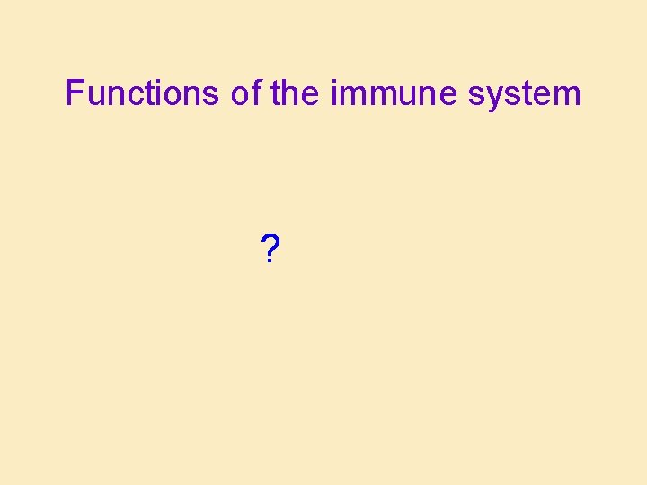 Functions of the immune system ? Functions of the immune system ?