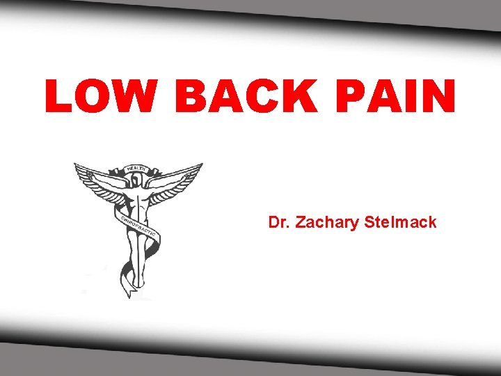 LOW BACK PAIN Dr. Zachary Stelmack 