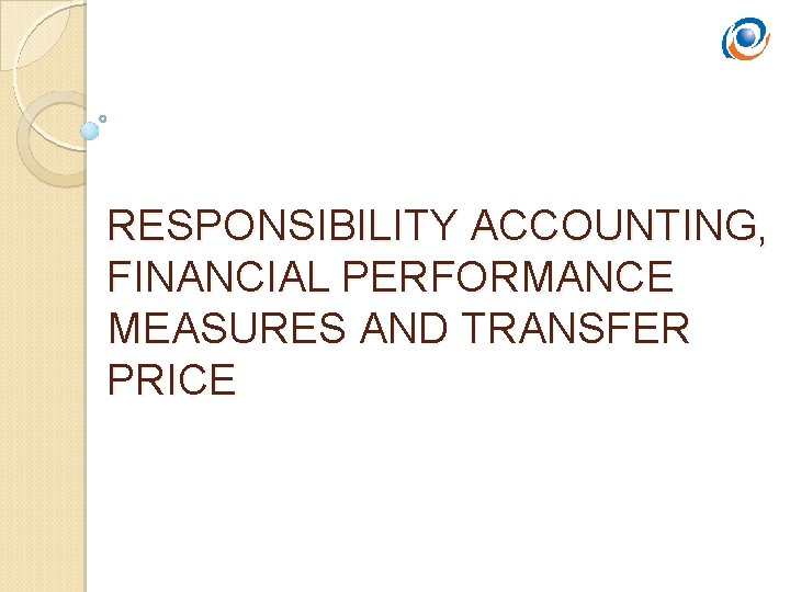 RESPONSIBILITY ACCOUNTING, FINANCIAL PERFORMANCE MEASURES AND TRANSFER PRICE 