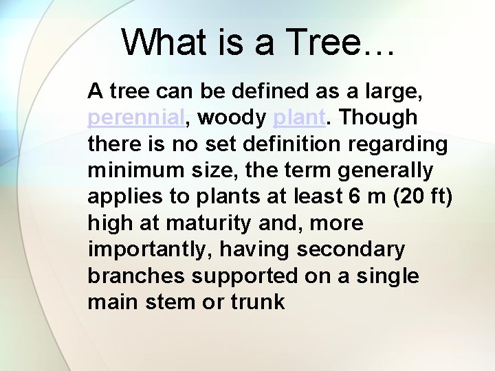 What is a Tree… A tree can be defined as a large, perennial, woody