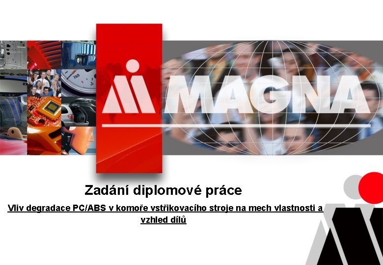 Zadání diplomové práce Vliv degradace PC/ABS v komoře vstřikovacího stroje na mech vlastnosti a