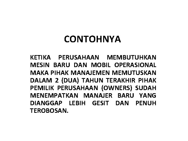 CONTOHNYA KETIKA PERUSAHAAN MEMBUTUHKAN MESIN BARU DAN MOBIL OPERASIONAL MAKA PIHAK MANAJEMEN MEMUTUSKAN DALAM