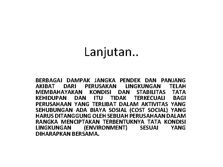 Lanjutan. . BERBAGAI DAMPAK JANGKA PENDEK DAN PANJANG AKIBAT DARI PERUSAKAN LINGKUNGAN TELAH MEMBAHAYAKAN