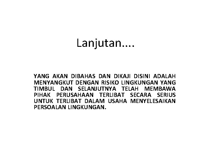 Lanjutan. . YANG AKAN DIBAHAS DAN DIKAJI DISINI ADALAH MENYANGKUT DENGAN RISIKO LINGKUNGAN YANG