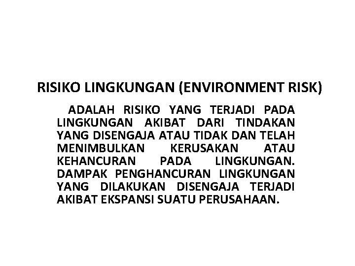  RISIKO LINGKUNGAN (ENVIRONMENT RISK) ADALAH RISIKO YANG TERJADI PADA LINGKUNGAN AKIBAT DARI TINDAKAN