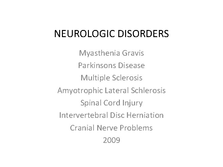 NEUROLOGIC DISORDERS Myasthenia Gravis Parkinsons Disease Multiple Sclerosis Amyotrophic Lateral Schlerosis Spinal Cord Injury
