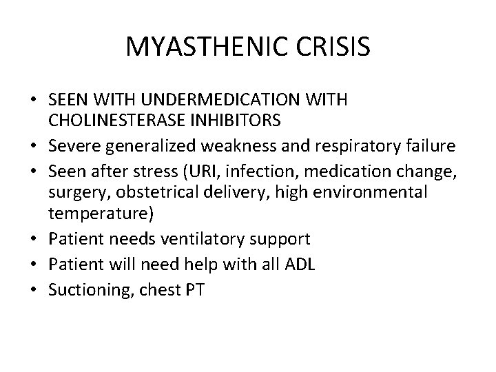 MYASTHENIC CRISIS • SEEN WITH UNDERMEDICATION WITH CHOLINESTERASE INHIBITORS • Severe generalized weakness and