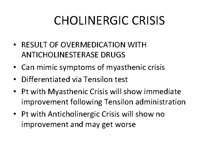 CHOLINERGIC CRISIS • RESULT OF OVERMEDICATION WITH ANTICHOLINESTERASE DRUGS • Can mimic symptoms of