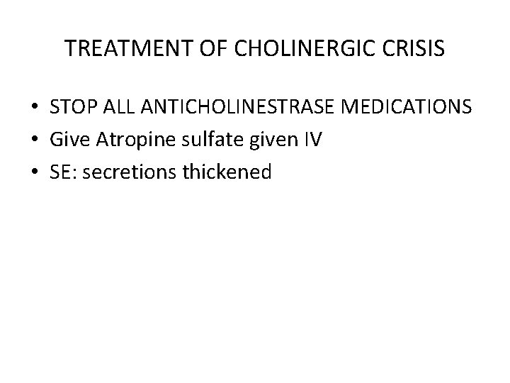TREATMENT OF CHOLINERGIC CRISIS • STOP ALL ANTICHOLINESTRASE MEDICATIONS • Give Atropine sulfate given