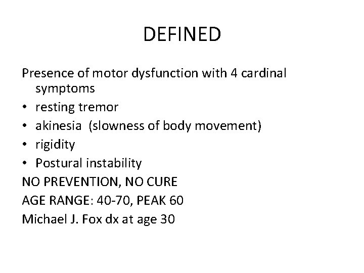 DEFINED Presence of motor dysfunction with 4 cardinal symptoms • resting tremor • akinesia