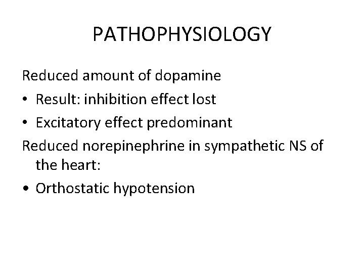 PATHOPHYSIOLOGY Reduced amount of dopamine • Result: inhibition effect lost • Excitatory effect predominant