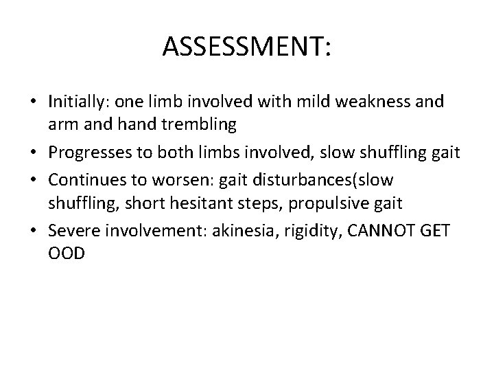 ASSESSMENT: • Initially: one limb involved with mild weakness and arm and hand trembling