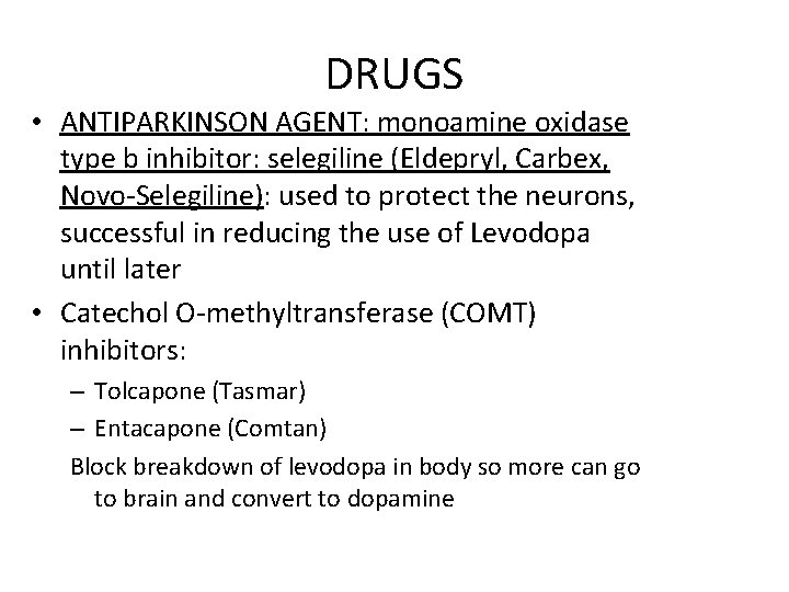 DRUGS • ANTIPARKINSON AGENT: monoamine oxidase type b inhibitor: selegiline (Eldepryl, Carbex, Novo-Selegiline): used