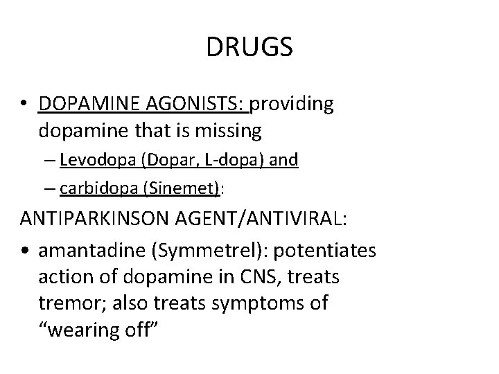 DRUGS • DOPAMINE AGONISTS: providing dopamine that is missing – Levodopa (Dopar, L-dopa) and