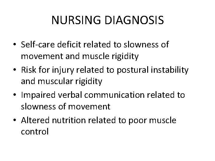 NURSING DIAGNOSIS • Self-care deficit related to slowness of movement and muscle rigidity •