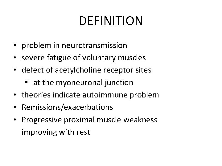 DEFINITION • problem in neurotransmission • severe fatigue of voluntary muscles • defect of