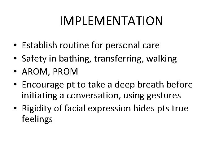 IMPLEMENTATION Establish routine for personal care Safety in bathing, transferring, walking AROM, PROM Encourage