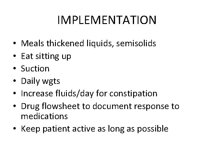 IMPLEMENTATION Meals thickened liquids, semisolids Eat sitting up Suction Daily wgts Increase fluids/day for