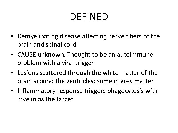 DEFINED • Demyelinating disease affecting nerve fibers of the brain and spinal cord •