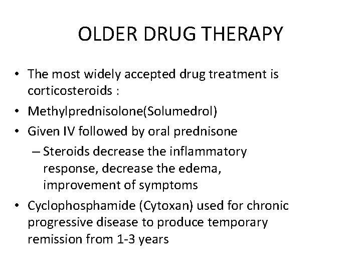 OLDER DRUG THERAPY • The most widely accepted drug treatment is corticosteroids : •