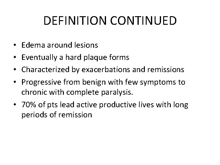 DEFINITION CONTINUED Edema around lesions Eventually a hard plaque forms Characterized by exacerbations and