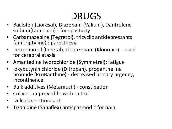 DRUGS • Baclofen (Lioresal), Diazepam (Valium), Dantrolene sodium(Dantrium) - for spasticity • Carbamazepine (Tegretol),