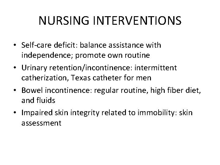 NURSING INTERVENTIONS • Self-care deficit: balance assistance with independence; promote own routine • Urinary